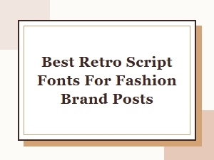 Top Retro Script Fonts for Stylish Fashion Posts