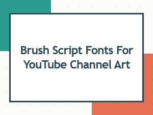 Brush Script Fonts for Youtube Channel Art