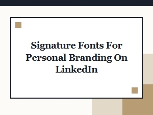 Signature Fonts to Personalize Your Linkedin Brand