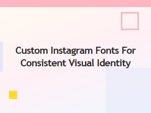 Using Custom Fonts for Your Instagram Visual Identity
