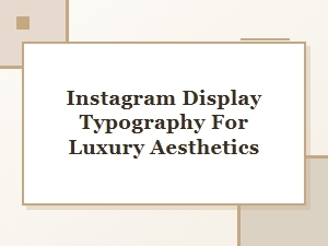 Crafting Luxury with Instagram Typography