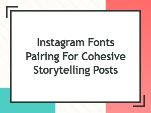 Font Pairing for Cohesive Instagram Storytelling