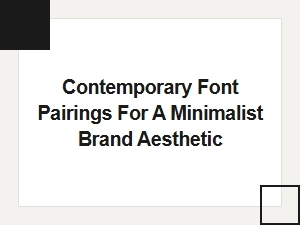 Minimalist Brand Fonts: Contemporary Pairings