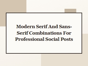 Serif and Sans Serif Font Pairings for Professional Posts